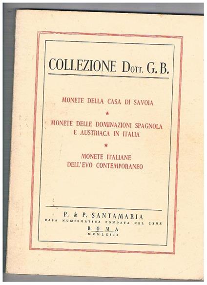 Collezione dott. G. B. Catalogo dell'asta di Monete della casa di Savoia Monete delle dominazioni Spagnola e Austriaca in Italia Monete italiane dell'evo contemporaneo - copertina