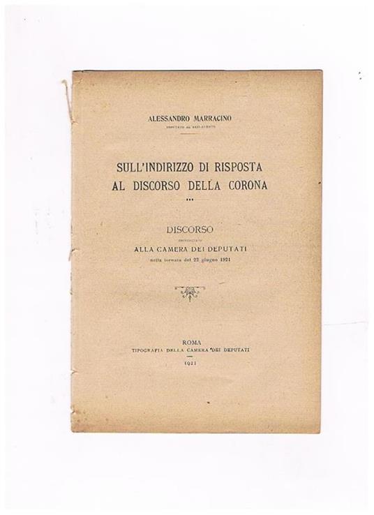 Sull'indirizzo di risposta al discorso della corona. Discorso pronunciato alla Camera dei Deputati nella tornata del 22 giugno 1921 - Alessandro Marracnio - copertina