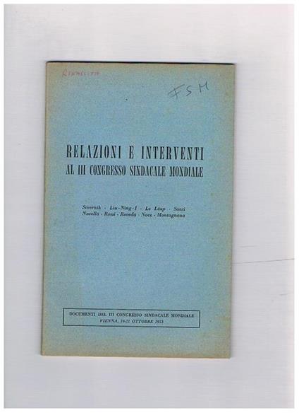Relazioni e interventi al 3° congresso sindacale mondiale: Severnik, Liu Ning -I, Le Léap, santi, Novella, Rossi, Roveda, Noce, Montagnana - copertina