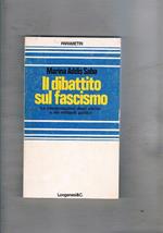 Il dibattito sul fascismo. Le interpretazioni degli storici e dei militanti politici