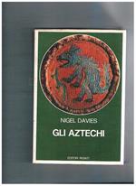 Gli Aztechi. Storia di un impero