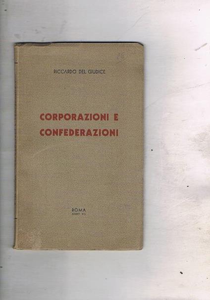 Corporazioni e confederazioni. Discorso al convegno dei dirigenti sindacali deilavoratori del commercio 20 loglio 1934, - Riccardo Del Giudice - copertina