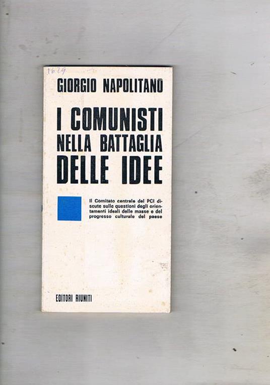 I comunisti nella battaglia delle idee.mIl comitato centrale del Pci discute sulla questione degli orientamenti… - Giorgio Napolitano - copertina