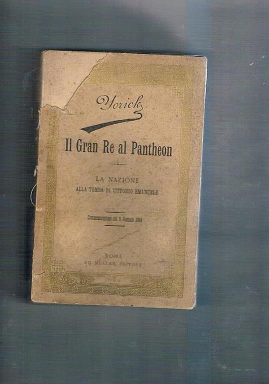 Il Grande Re al Pantheon. Sesto anniversario della morte di Vittorio Emanuele II (9 gennaio 1884) - Yorick figlio di Yorick - copertina