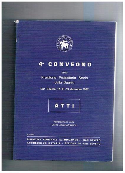 4° Convegno sulla preistoria, protostoria, storia della Daunia. Atti San Severo, 17-18-19 dicembre 1982 - copertina