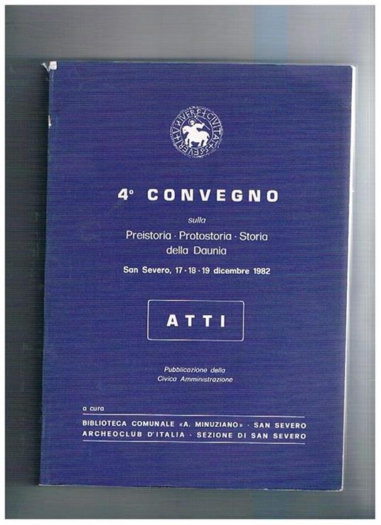 4° Convegno sulla preistoria, protostoria, storia della Daunia. Atti San Severo, 17-18-19 dicembre 1982 - copertina