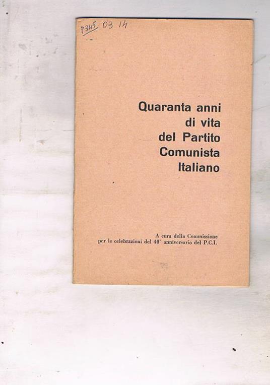 Quaranta anni di vita del Partito Comunista Italiano. A cura della Commissione per le Celerbrazioni del 40° anniversario del PCI - copertina