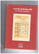 Arredi principeschi del seicento fiorentino. Disegni di Diacinto Maria Marmi