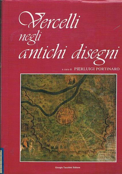 Vercelli negli antichi disegni consulenza storica e archivistica Carla D'Inverno e Maria Teresa Fratini - copertina