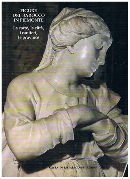 Figure del barocco in Piemonte. La corte, la città, i cantieri, le provincie - copertina