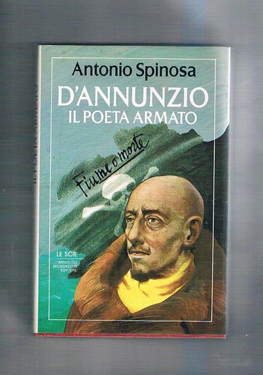 D'Annunzio il poeta armato - Antonio Spinosa - copertina