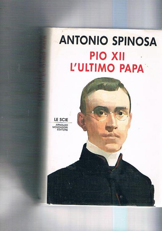 Pio XII. L'ultimo papa - Antonio Spinosa - copertina