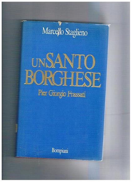 Un santo borghese Pier Giorgio Frassati - Marcello Staglieno - copertina