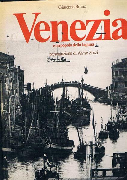 Venezia e un popolo della laguna. Presentazione di Alvise Zorzi - Giuseppe Bruno - copertina