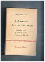 I democratici e la rivoluzione d'Italia (dibattiti ideali e contrasti politici all'indomani del 1848)