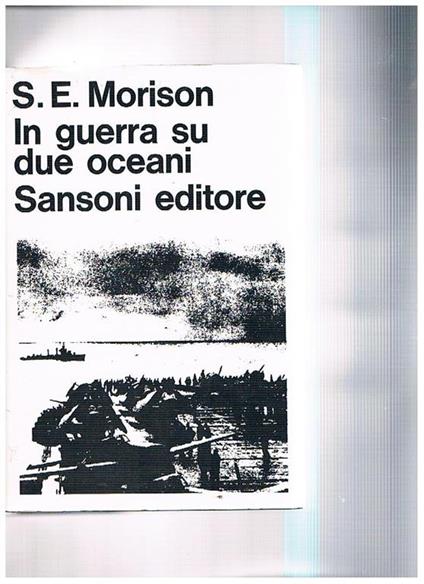 In guerra su due oceani. Breve storia della marina degli Stati Uniti nella seconda guerra mondiale - Samuel E. Morison - copertina