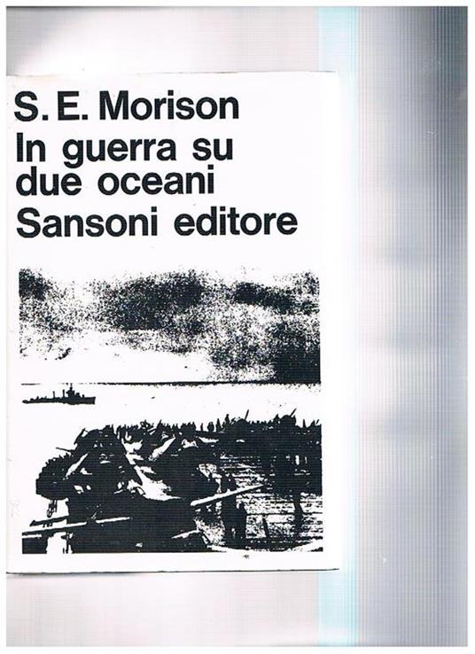 In guerra su due oceani. Breve storia della marina degli Stati Uniti nella seconda guerra mondiale - Samuel E. Morison - copertina
