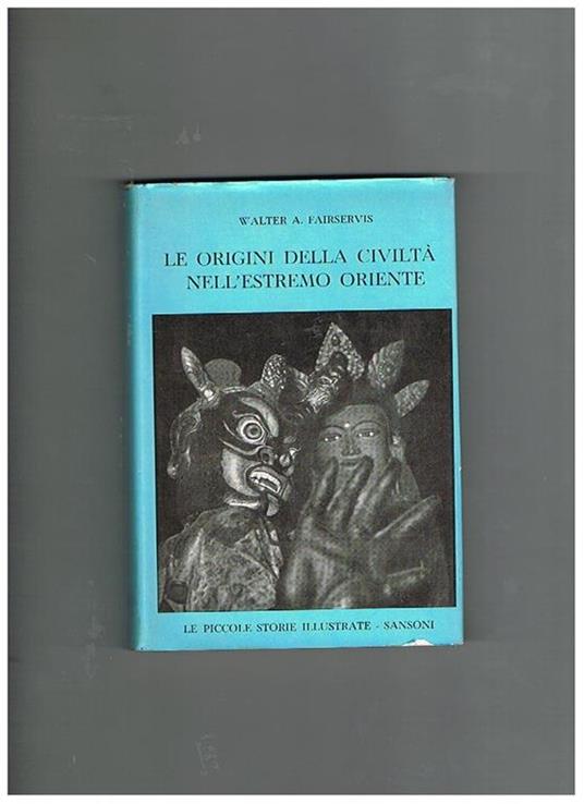 Le origini della civiltà nell'estremo oriente - Walter A. Fairservis - copertina