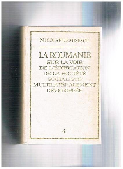 La Roumanie sur la voie de l'édification de la société socialiste multilatéralement développée. Vol. 4° rapports, discours, aricles avril 1969 juin 1970 - Nicolae Ceausescu - copertina