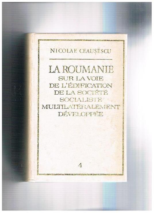 La Roumanie sur la voie de l'édification de la société socialiste multilatéralement développée. Vol. 4° rapports, discours, aricles avril 1969 juin 1970 - Nicolae Ceausescu - copertina