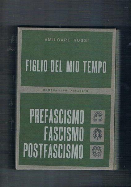 Figli del mio tempo. Prefascismo, fascismo, postfascismo - Amilcare Rossi - copertina