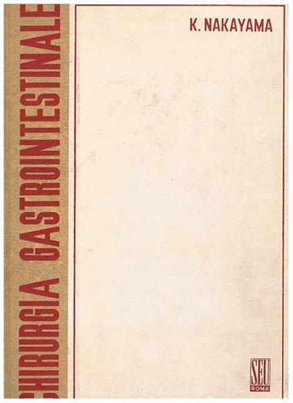 Atlante di chirurgia gastrointestinale. Con la colleborazione di Keizo Yamaguchi e illuatrato da Tetsuo Yajima. Presentazione dle prof. Paride Stefanini - Komei Nakayama - copertina