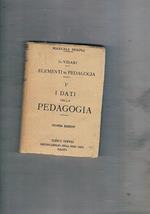 Elementi di pedagogia. Vol. I° i dati della pedagogia