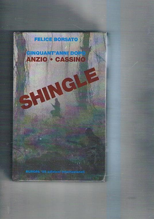Shingle. Cinquant'anni dopo Anzio. Cassino. Manca la videocassetta che era allegata al volume - Felice Borsato - copertina