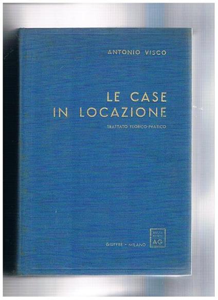 Le case in locazione. Trattato teorico pratico - Antonio Visco - copertina