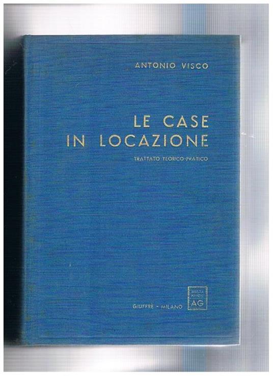 Le case in locazione. Trattato teorico pratico - Antonio Visco - copertina