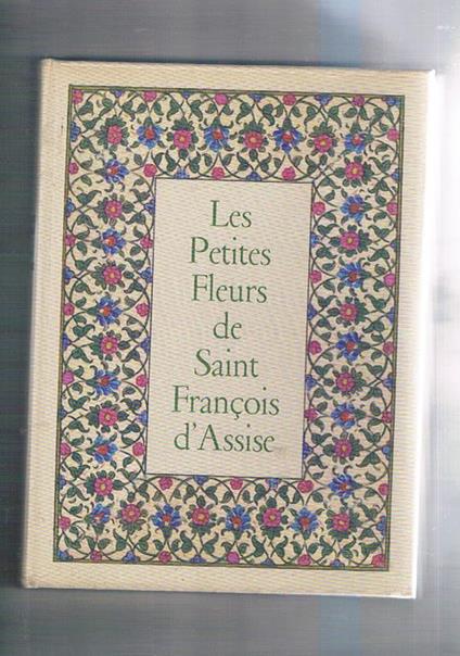 Les petits fleur de saint François d'Assise. Précédés du cantique de frère solei et suivies des Considérations sur les Stigmates - Alexandre Masseron - copertina