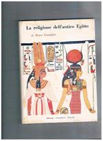 La religione dell'antico Egitto. Prefazione di Ernesto De Martino