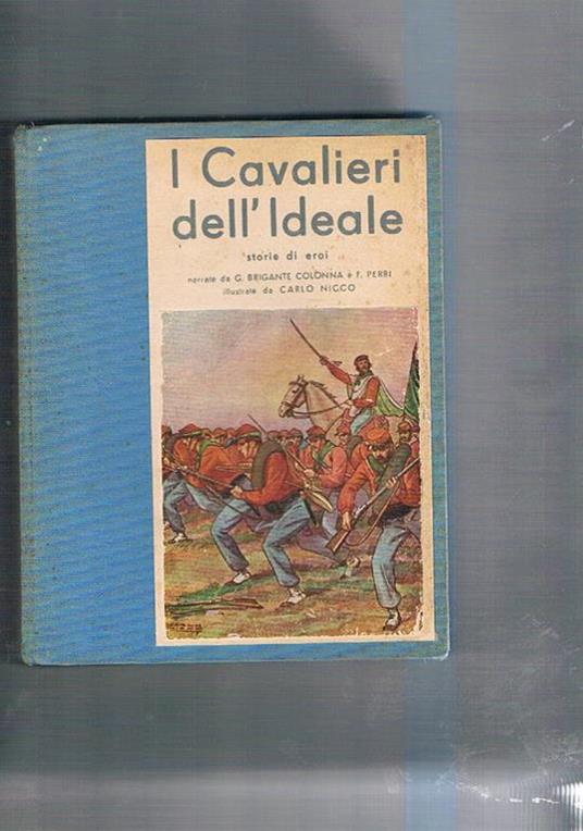 I cavalieri dell'ideale storie di eroi: Garibaldi, Washington, E. Jenner, S. Bolivar, J. Brown, L. Kossut, G. Mazzini, F. Falasciano, L. Pasteur, F. Nightingale, G. Borsi. Collana La Scala d'Oro serie 8° n° 13 - Gustavo Brigante Colonna - copertina
