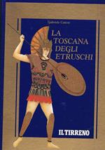 La Toscana degli Etruschi. Monografia abbinata al quotidiano Il Tirreno