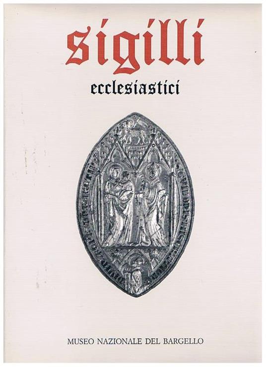 Sigilli ecclesiastici e civili dei secoli XIII-XVIII - Andrea Muzzi - copertina