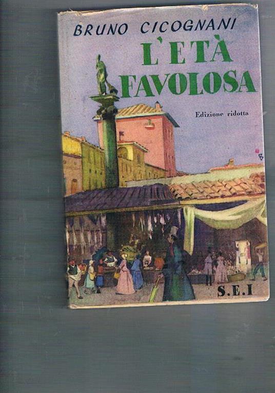 L' età favolosa. Edizione ridotta - Bruno Cicognani - copertina