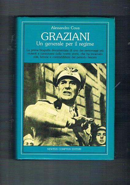 Graziani un generale per il regime. La prima biografia di uno dei personaggi più violenti e controversi - Alessandro Cova - copertina