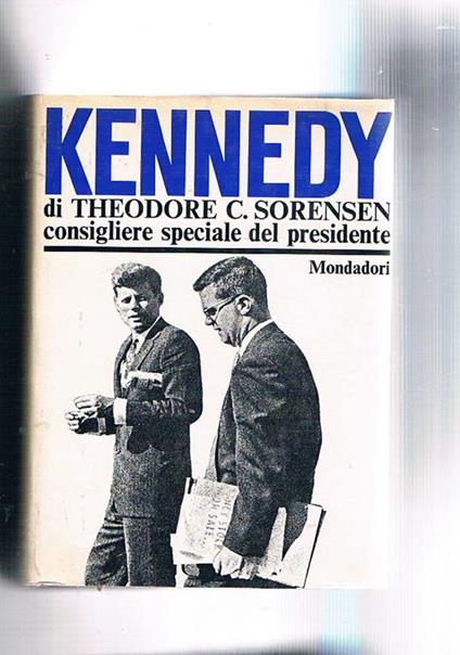 Kennedy. (L'autore è stato consigliere speciale del presidente). Coll. Le Scie - Theodore Chaikin Sorensen - copertina