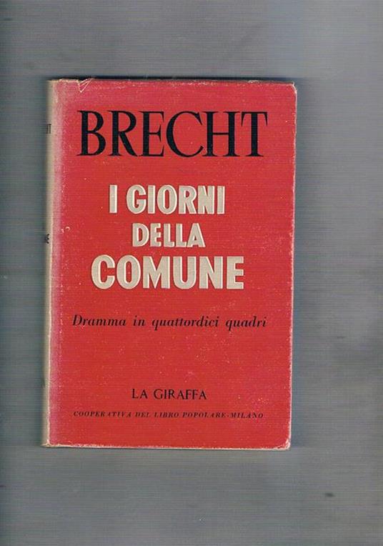 I giorni della comune. Dramma in quattordici quadri. Prefazione di Luciano Lucignani. Coll. La Giraffa - Bertolt Brecht - copertina