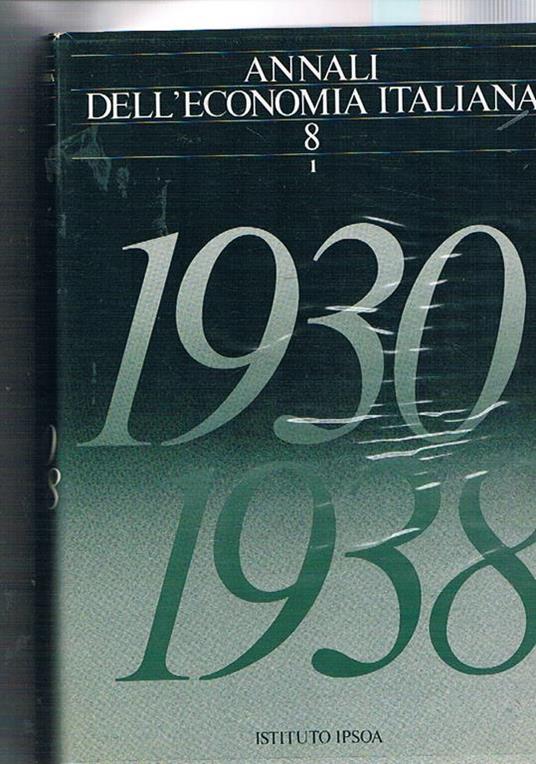 Annali dell'economia italiana, fondata da Epicarmo Corbino. Disponiamo del vol. VIII°, tomo primo-secondo: 1930-1938 - copertina