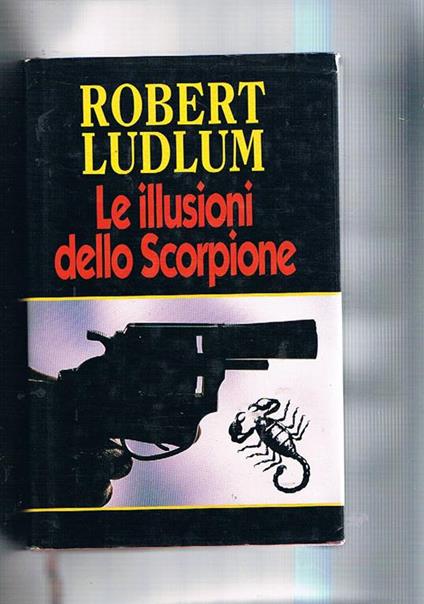 Le illusioni dello scorpione. Romanzo - Robert Ludlum - copertina