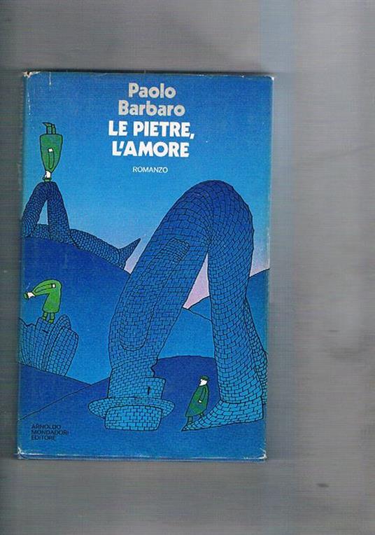 Le pietre, l'amore. Romanzo - Paolo Barbaro - copertina