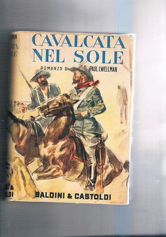 Cavalcata nel sole. Romanzo - Paul I. Wellman - copertina