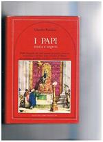 I Papi storia e segreti. Dalle biografie dei 264 pontefici