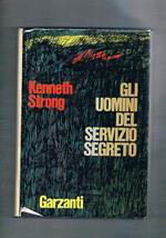 Gli uomini del servizio segreto. Uno studio sulle personalità e sulle decisioni dei capi dell'informazione dalla prima guerra mondiale a oggi