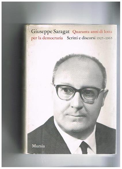Quaranta anni di lotta per la democrazia. Scritti e discorsi, 1925-1965. A cura di Luigi Preti e Italo De Feo - Giuseppe Saragat - copertina