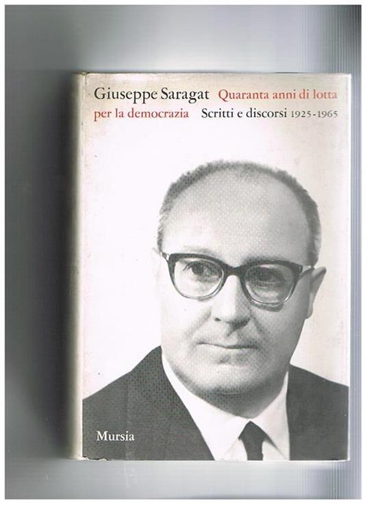 Quaranta anni di lotta per la democrazia. Scritti e discorsi, 1925-1965. A cura di Luigi Preti e Italo De Feo - Giuseppe Saragat - copertina