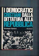 I democratici cristiani dalla dittatura alla repubblica. Coll. Le Scie