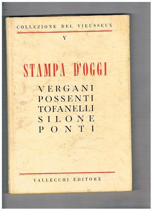 Stampa d'oggi. Testi di O. Vergani, E. Possenti, A. Tofanelli, I. Silone, G. Ponti. Introduzione di Giovanni Spadolini. Volume V° deòòa Collezione del Vieusseux - copertina