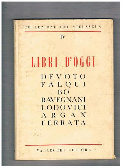 Libri d'oggi. Testi di G. Devoto, E. Falqui, C. Bo, G. Ravegnani, C. V. Lodovici, G. C. Argan, G. Ferrata. Volume IV° della Collezione del Vieusseux - copertina